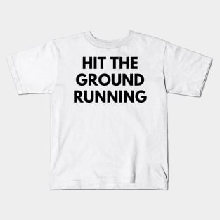 HIT THE GROUND RUNNING Kids T-Shirt